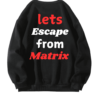 Escape from Matrix Sweatshirt