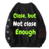 Close but not close enough Designed Oversized sweatshirt