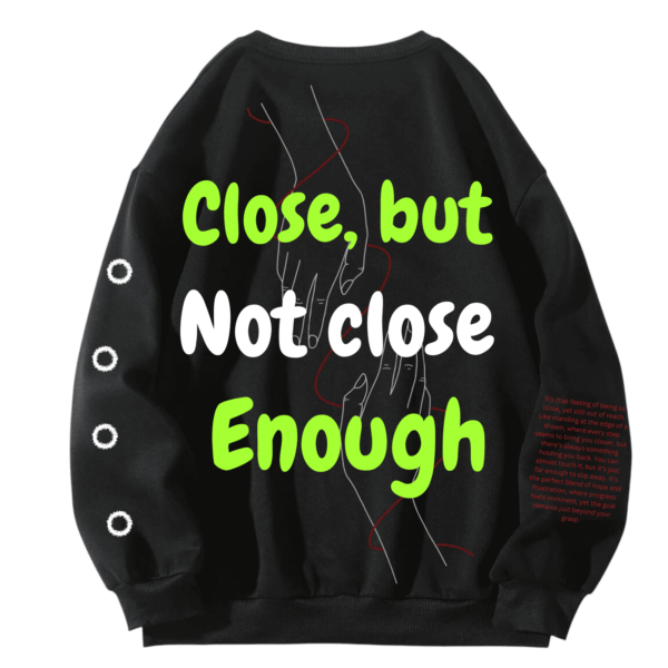 Close but not close enough Designed Oversized sweatshirt