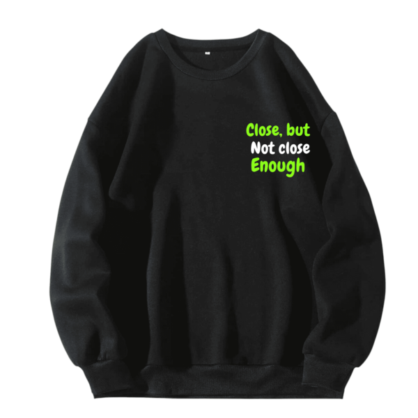 Close but not close enough Designed Oversized sweatshirt
